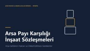 Arsa payı karşılığı inşaat sözleşmesi ve arsa sahibinin hakları - Isparta gayrimenkul avukatı