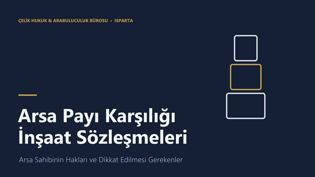 Arsa payı karşılığı inşaat sözleşmesi ve arsa sahibinin hakları - Isparta gayrimenkul avukatı