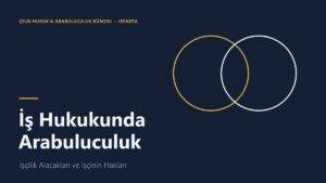 İş hukuku uyuşmazlıklarında arabuluculuk ve işçilik alacakları - Isparta iş hukuku avukatı