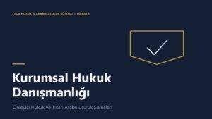 Şirketler için kurumsal hukuk danışmanlığı ve ticari arabuluculuk - Isparta avukat