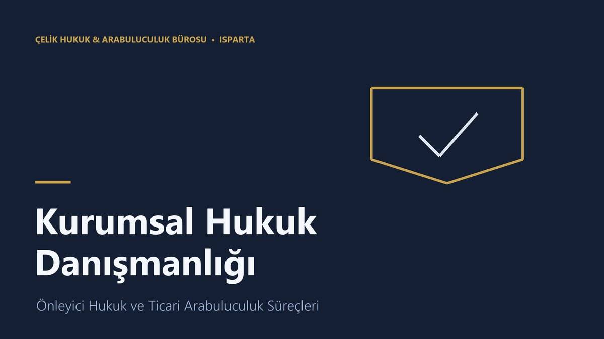 Şirketler için kurumsal hukuk danışmanlığı ve ticari arabuluculuk - Isparta avukat
