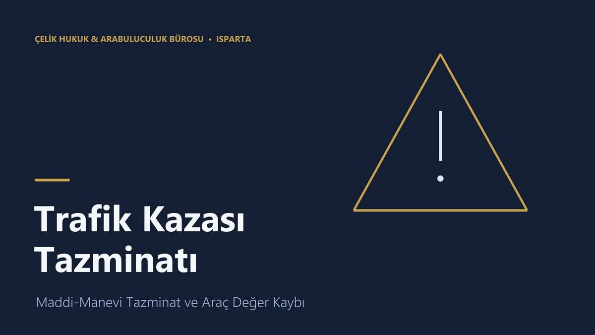 Trafik kazası maddi manevi tazminat ve araç değer kaybı - Isparta avukat
