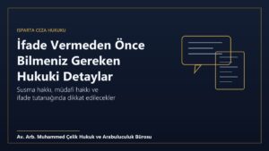 İfade vermeden önce bilinmesi gereken hukuki detaylar, susma hakkı ve müdafi hakkı - Isparta ceza avukatı