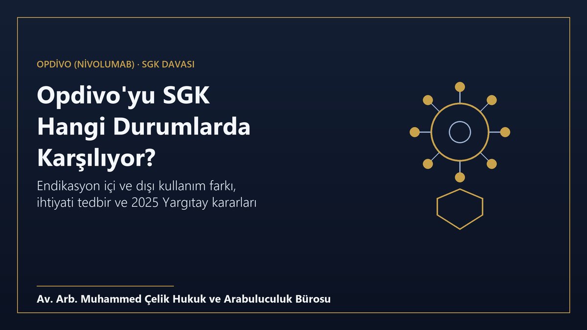 Opdivo nivolumab immünoterapi ilacının SGK tarafından karşılanması, endikasyon dışı kullanım ve dava süreci