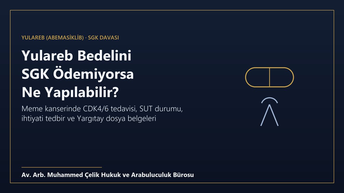 Yulareb abemasiklib meme kanseri ilacı bedelini SGK ödemiyorsa izlenecek hukuki yol, ihtiyati tedbir ve Yargıtay kararları
