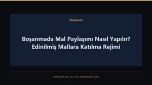 Boşanmada Mal Paylaşımı Nasıl Yapılır? Edinilmiş Mallara Katılma Rejimi — Boşanma · Av. Arb. Muhammed Çelik