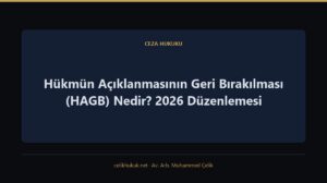 Hükmün Açıklanmasının Geri Bırakılması (HAGB) Nedir? 2026 Düzenlemesi — Ceza Hukuku · Av. Arb. Muhammed Çelik