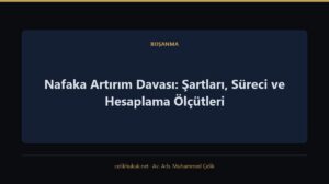 Nafaka Artırım Davası: Şartları, Süreci ve Hesaplama Ölçütleri — Boşanma · Av. Arb. Muhammed Çelik