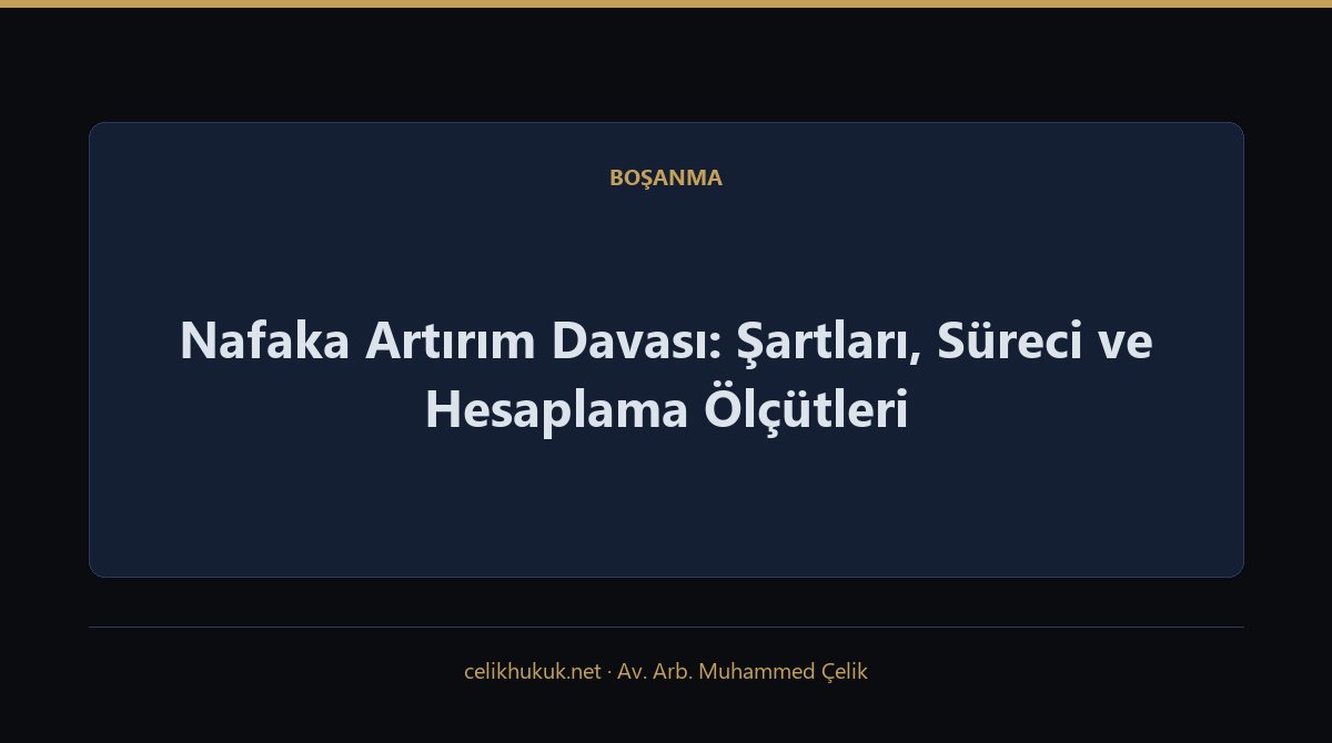 Nafaka Artırım Davası: Şartları, Süreci ve Hesaplama Ölçütleri — Boşanma · Av. Arb. Muhammed Çelik