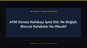 AYM Süresiz Nafakayı İptal Etti: Ne Değişti, Mevcut Nafakalar Ne Olacak? — Aile Hukuku · Anayasa Mahkemesi · Av. Arb. Muhammed Çelik